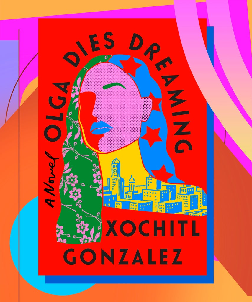 With Olga Dies Dreaming, Xochitl Gonzalez Celebrates The Resilient Human Spirit