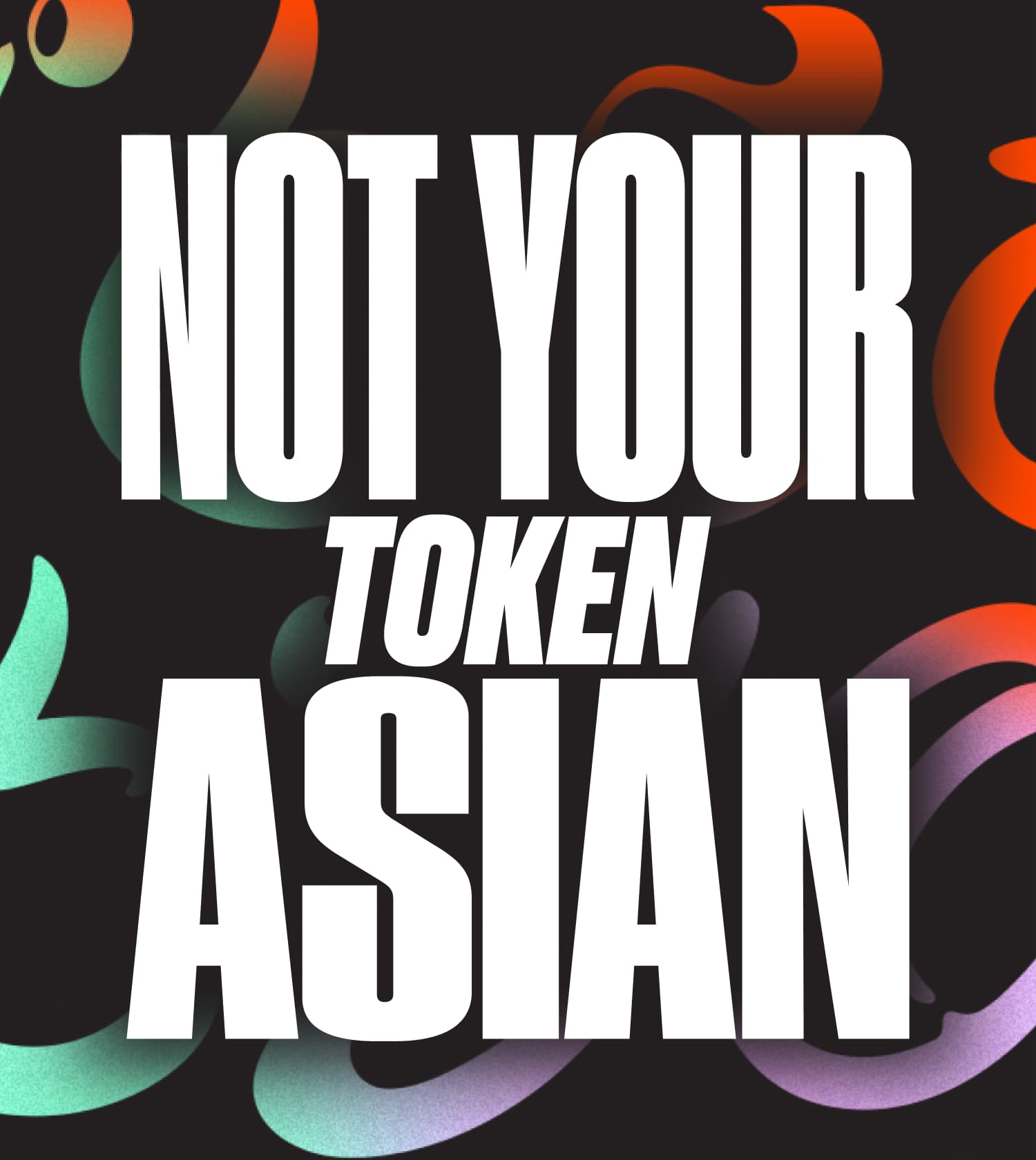 Not Your Token Asian
