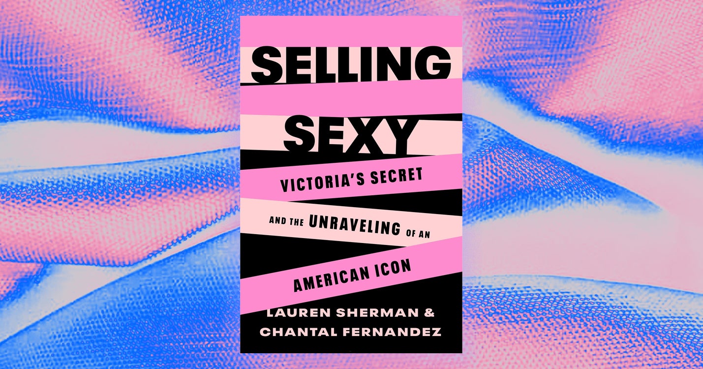 Selling Sexy Chronicles the Rise of Victoria s Secret 